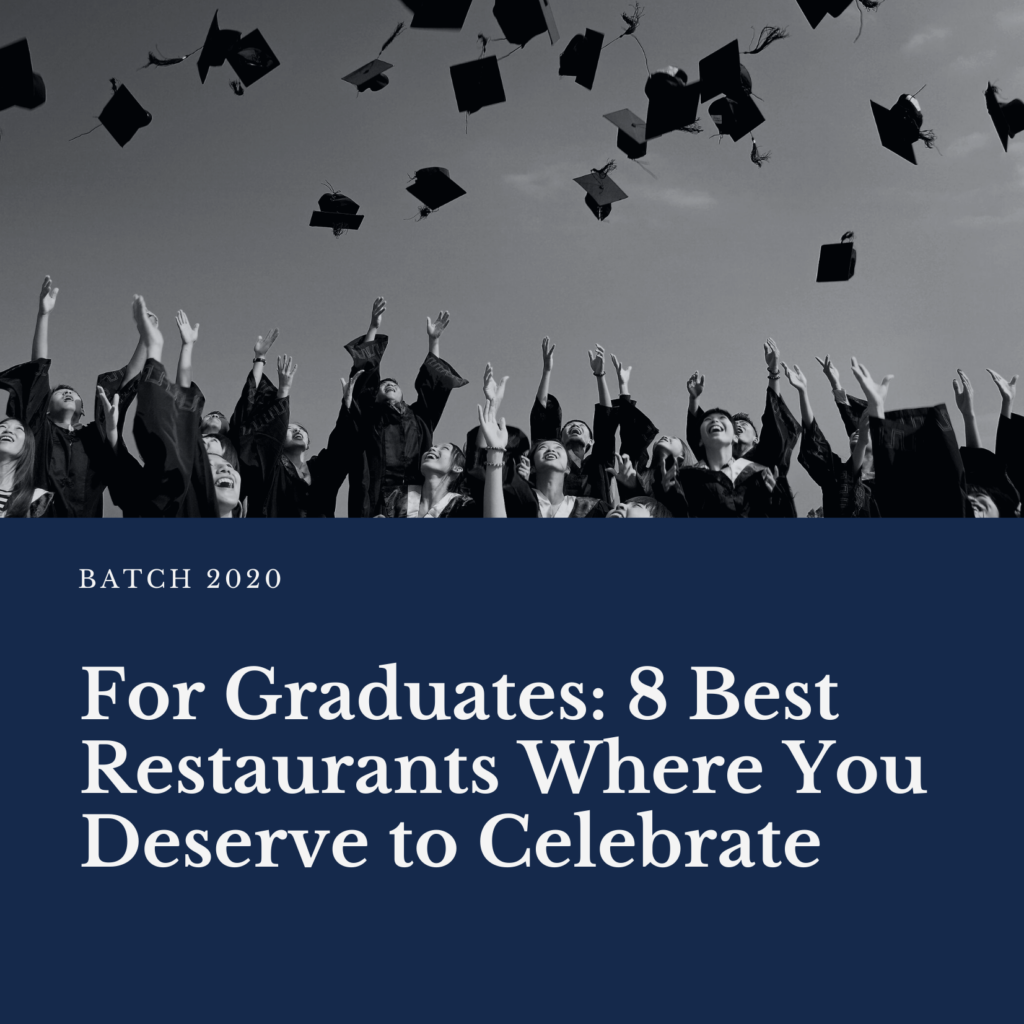 For Graduates: 8 Best Restaurants Where You Deserve to Celebrate ...
