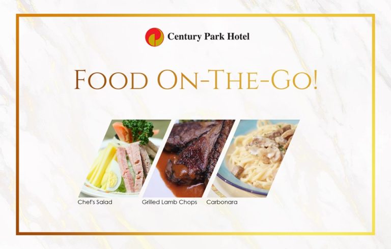 FOOD ON-THE-GO!     Enjoy Century Park Hotel’s Gustatory Delights in the Comfort of Your Home.